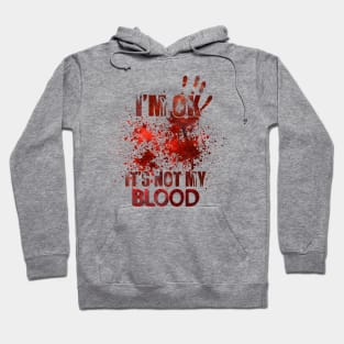 I'm Ok It's Not My Blood Hoodie